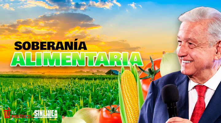 AMLO fortalece la soberanía alimentaria y el campo mexicano