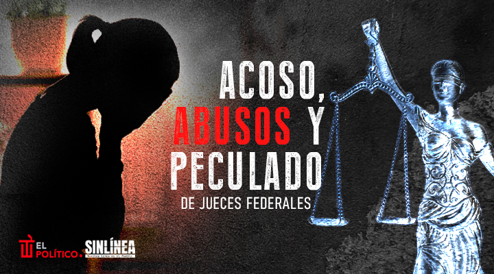 El acoso, abusos y peculado de los jueces federales en Querétaro