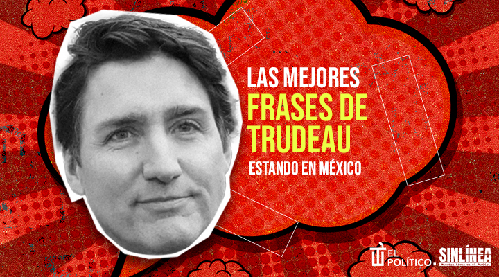 Justin Trudeau: las 10 frases que dijo cuando estuvo en México