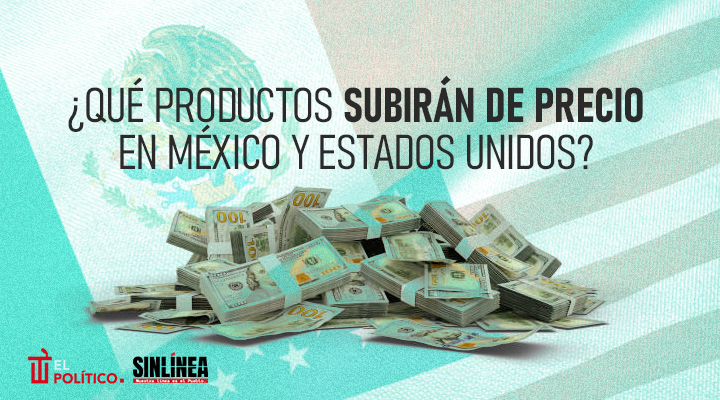 Los productos que subirán de precio entre México y EU