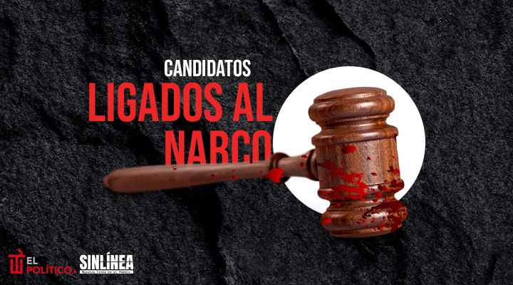 Candidatos ligados al narco: el lado oscuro de la elección judicial