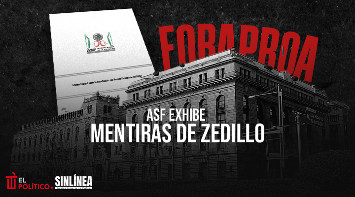 Fobaproa: el informe de la ASF que desmintió a Zedillo