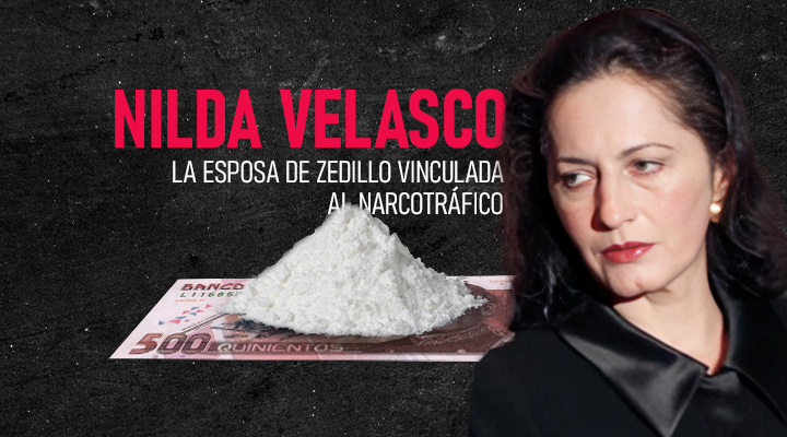 Nilda Velasco: la esposa de Zedillo ligada al narco