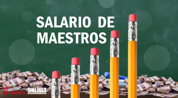 Esto ha aumentado el salario del maestro en México por sexenio