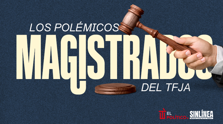 Los polémicos magistrados del TFJA