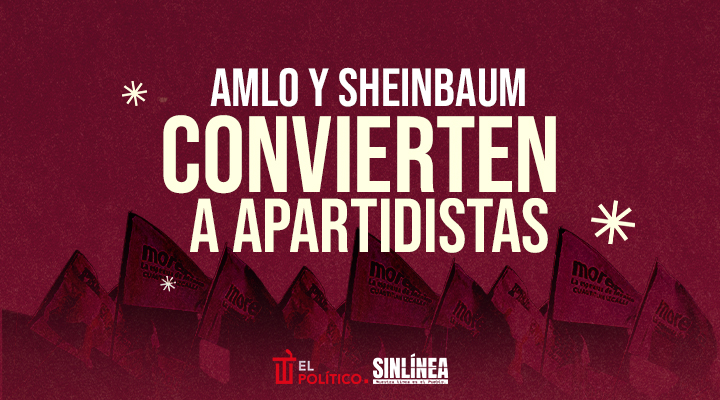 AMLO y Sheinbaum convierten a apartidistas