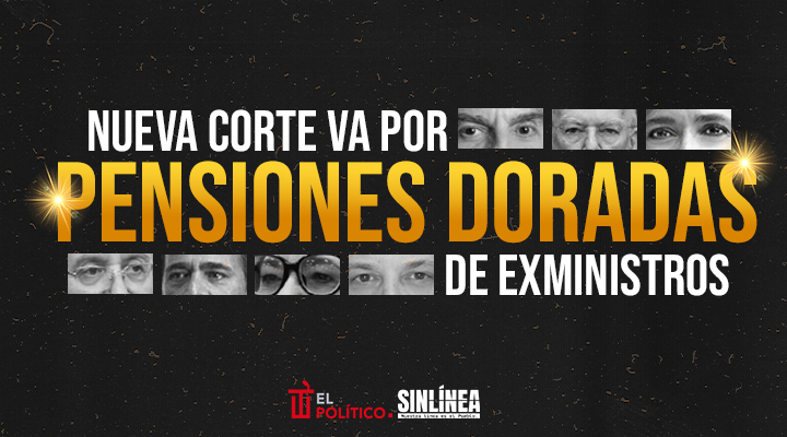 Nueva SCJN va por pensiones doradas de exministros