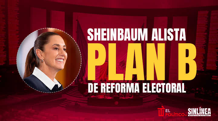 Sheinbaum y el Plan B de la reforma electoral