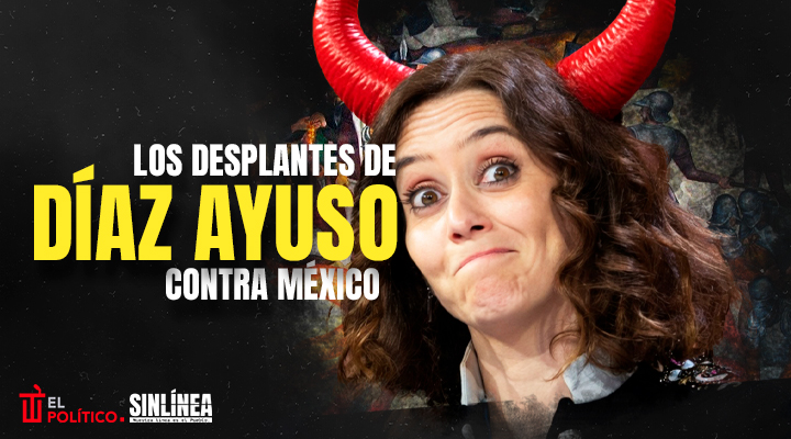 Desplantes de Díaz Ayuso contra México