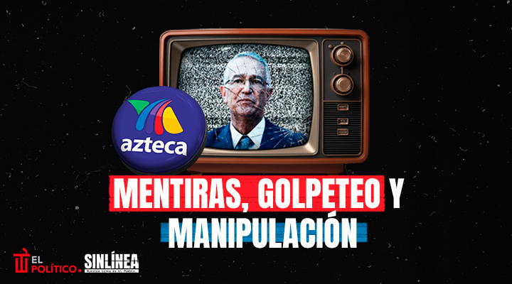 TV Azteca: mentiras y golpeteo