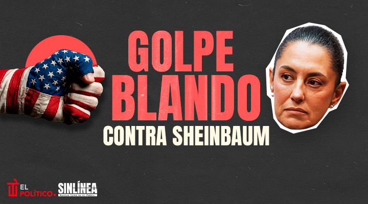 Los que orquestan golpe blando contra Sheinbaum