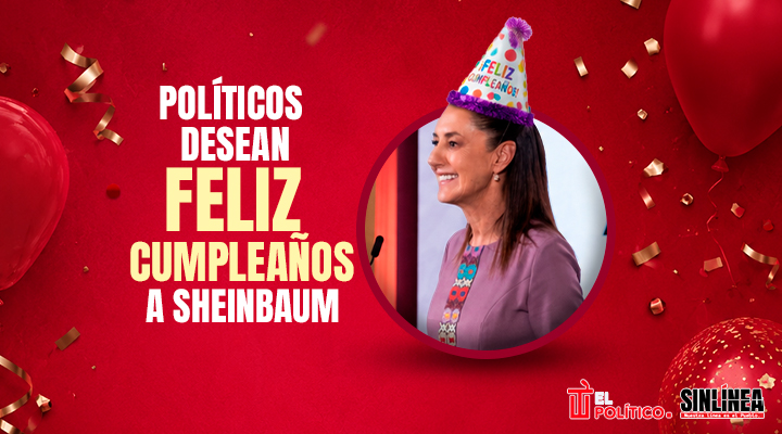 Políticos desean feliz cumpleaños a Sheinbaum