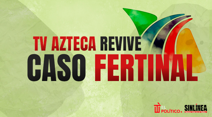 TV Azteca y el caso Fertinal